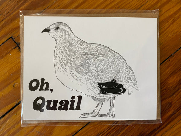 Pictured is a horizontal notecard with a quail drawing printed on it. The background is white and the design is black. There are the words "Oh, Quail" printed on the card. This is a Notecard by Birds & Bees sold at The Hare & The Hart.