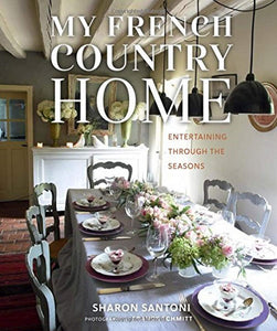 Pictured is the book "My French Country Home" by Sharon Santoni. The cover features a photograph by Frenck Schmitt of a dining room decorated in French country style.